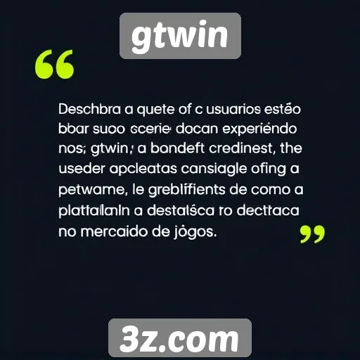 feedback de usuários sobre a experiência no gtwin